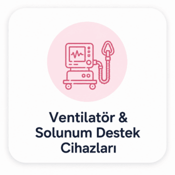 Ventilatör & Solunum Destek Cihazları
